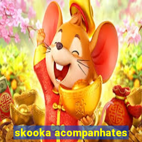 skooka acompanhates